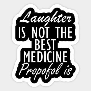 Anesthesiologist - Laughter is not the best medicine Propofol is w Sticker